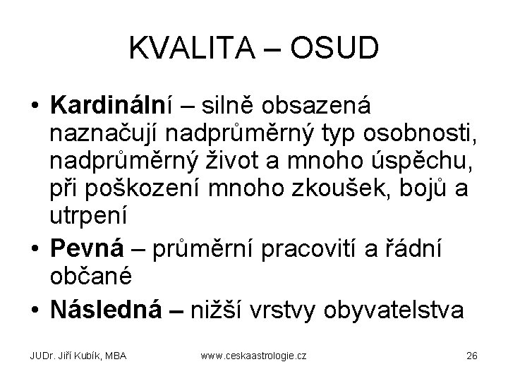 KVALITA – OSUD • Kardinální – silně obsazená naznačují nadprůměrný typ osobnosti, nadprůměrný život