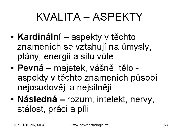 KVALITA – ASPEKTY • Kardinální – aspekty v těchto znameních se vztahují na úmysly,