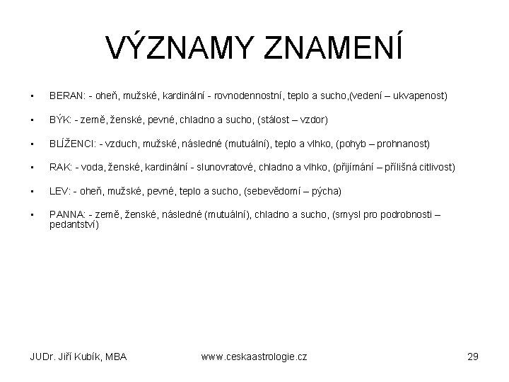 VÝZNAMY ZNAMENÍ • BERAN: - oheň, mužské, kardinální - rovnodennostní, teplo a sucho, (vedení