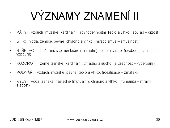 VÝZNAMY ZNAMENÍ II • VÁHY: - vzduch, mužské, kardinální - rovnodennostní, teplo a vlhko,