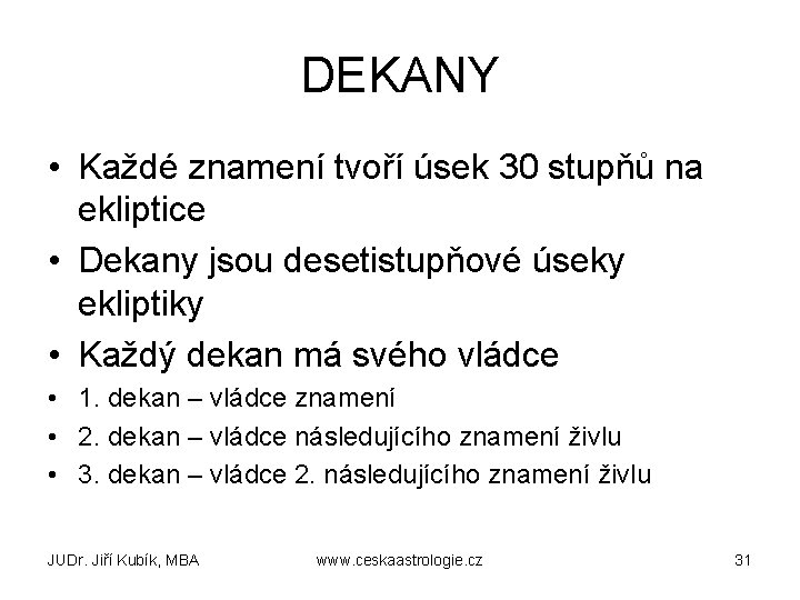 DEKANY • Každé znamení tvoří úsek 30 stupňů na ekliptice • Dekany jsou desetistupňové