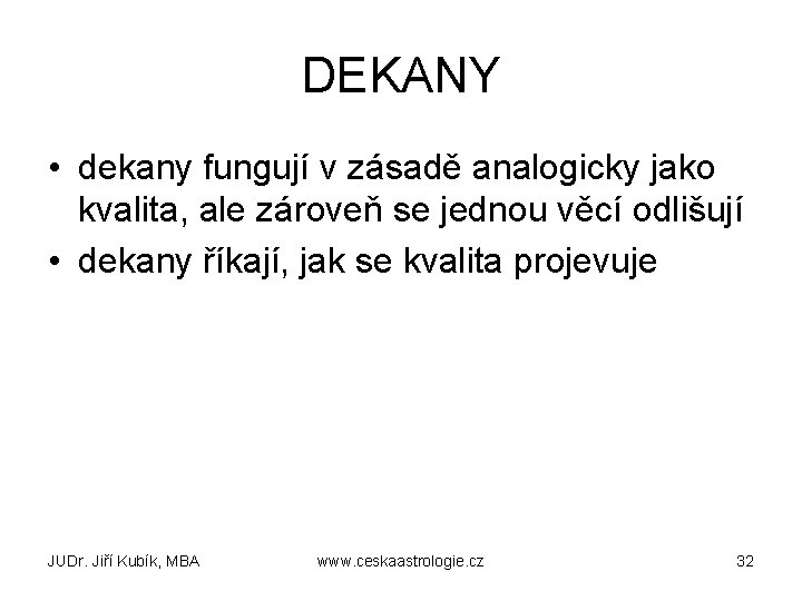 DEKANY • dekany fungují v zásadě analogicky jako kvalita, ale zároveň se jednou věcí