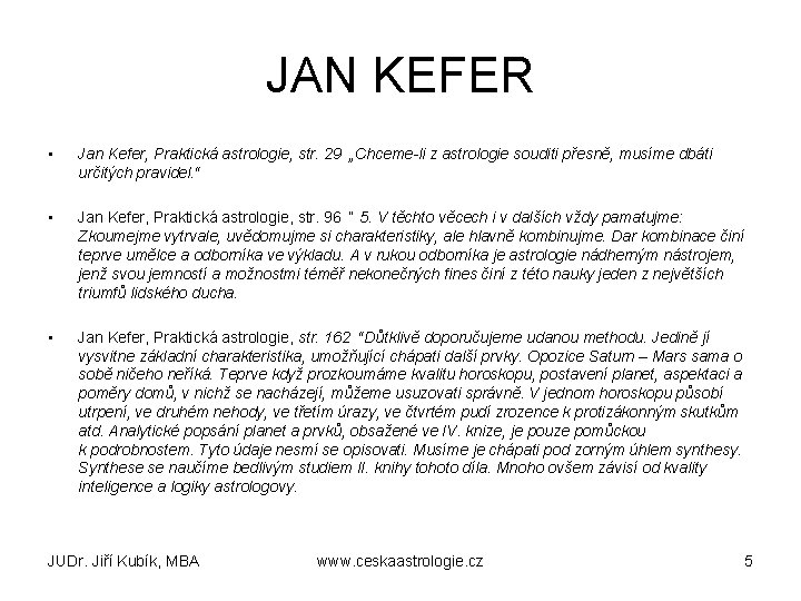 JAN KEFER • Jan Kefer, Praktická astrologie, str. 29 „Chceme-li z astrologie souditi přesně,