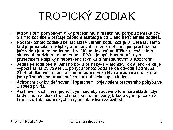 TROPICKÝ ZODIAK • • • je zodiakem pohyblivým díky precesnímu a nutačnímu pohybu zemské