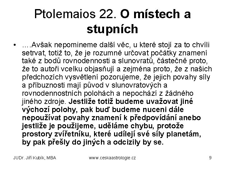 Ptolemaios 22. O místech a stupních • …. Avšak nepomineme další věc, u které