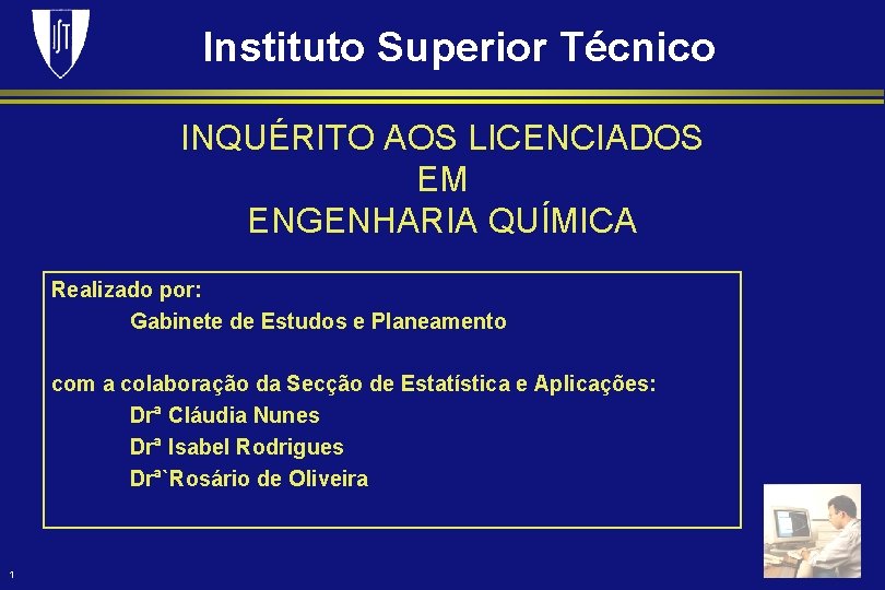 Instituto Superior Técnico INQUÉRITO AOS LICENCIADOS EM ENGENHARIA QUÍMICA Realizado por: Gabinete de Estudos