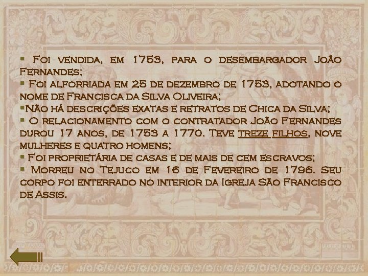 § Foi vendida, em 1753, para o desembargador João Fernandes; § Foi alforriada em