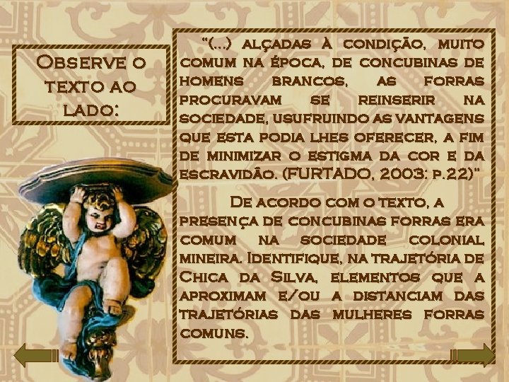 Observe o texto ao lado: “(. . . ) alçadas à condição, muito comum