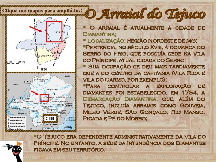 Clique nos mapas para ampliá-los! § 2000 O arraial é atualmente a cidade de