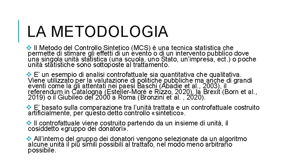 LA METODOLOGIA v Il Metodo del Controllo Sintetico (MCS) è una tecnica statistica che