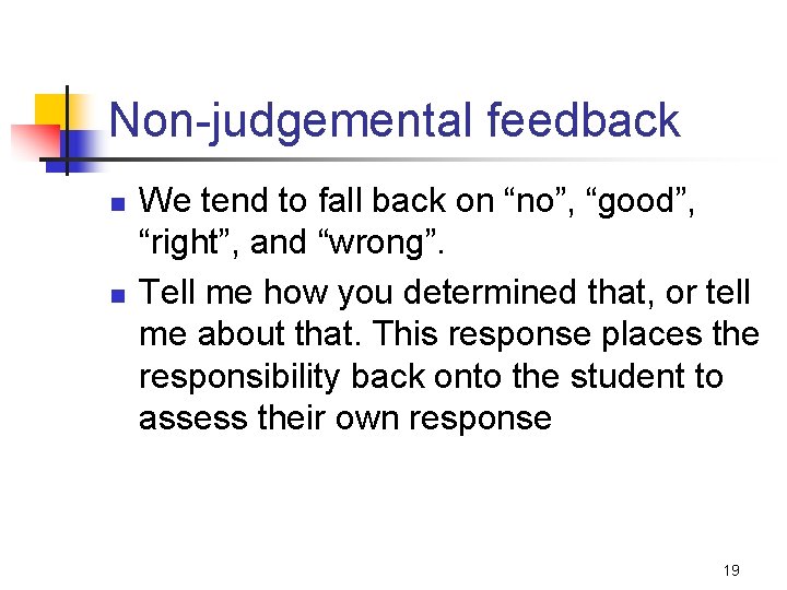 Non-judgemental feedback n n We tend to fall back on “no”, “good”, “right”, and Non-judgemental feedback n n We tend to fall back on “no”, “good”, “right”, and
