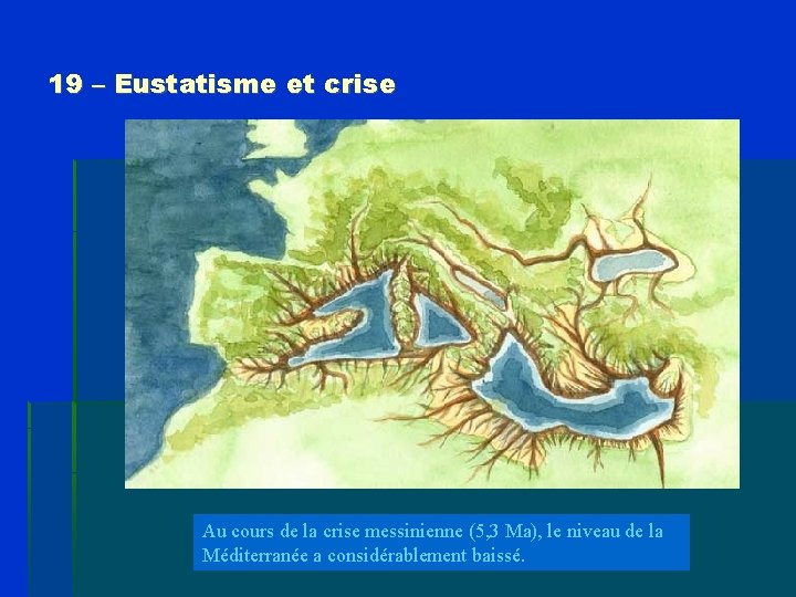 19 – Eustatisme et crise Au cours de la crise messinienne (5, 3 Ma),