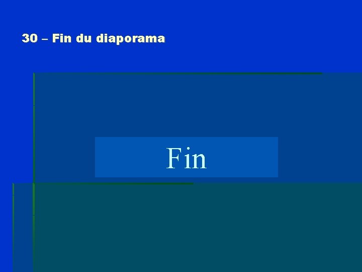 30 – Fin du diaporama Fin 