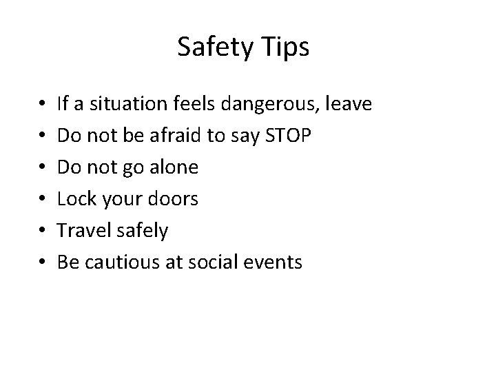 Safety Tips • • • If a situation feels dangerous, leave Do not be