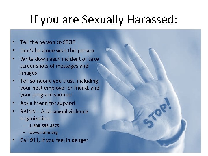 If you are Sexually Harassed: • Tell the person to STOP • Don’t be