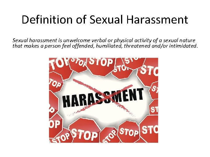 Definition of Sexual Harassment Sexual harassment is unwelcome verbal or physical activity of a