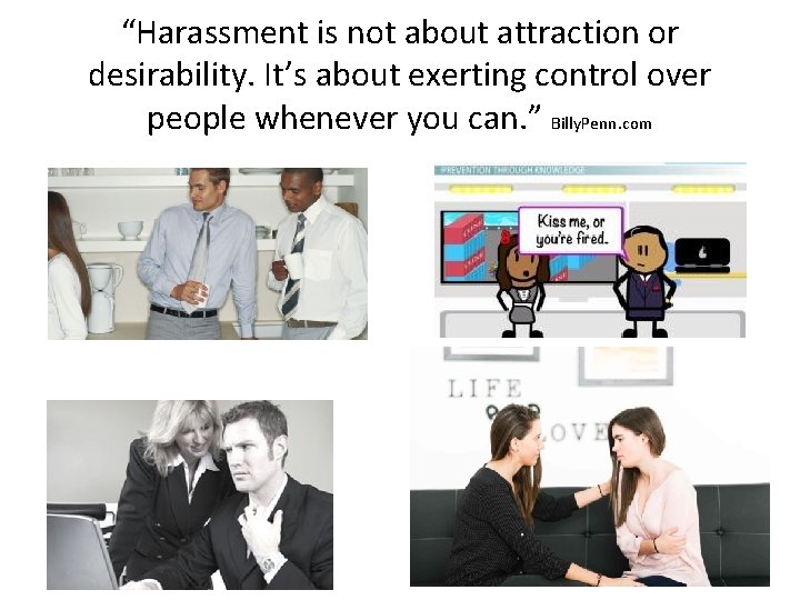 “Harassment is not about attraction or desirability. It’s about exerting control over people whenever