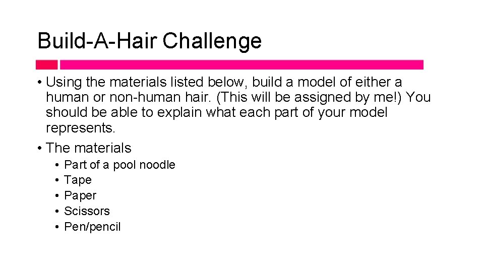 Build-A-Hair Challenge • Using the materials listed below, build a model of either a