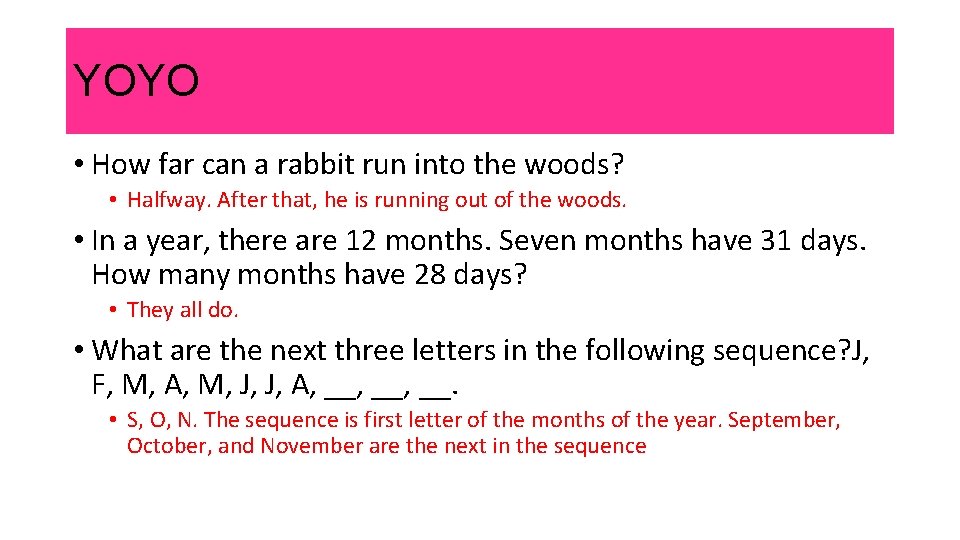YOYO • How far can a rabbit run into the woods? • Halfway. After