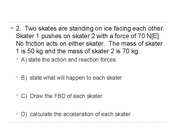  2. Two skates are standing on ice facing each other. Skater 1 pushes