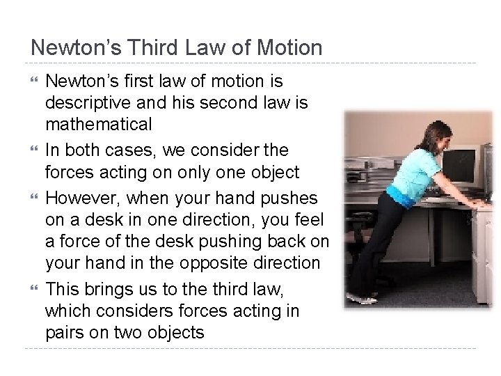 Newton’s Third Law of Motion Newton’s first law of motion is descriptive and his