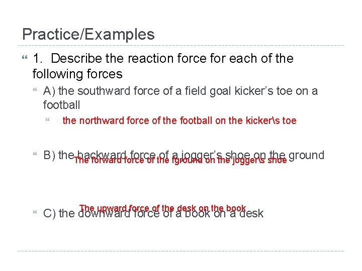 Practice/Examples 1. Describe the reaction force for each of the following forces A) the