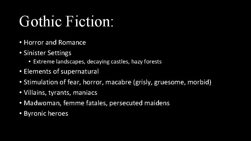 Gothic Fiction: • Horror and Romance • Sinister Settings • Extreme landscapes, decaying castles,