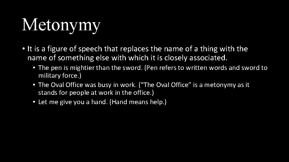 Metonymy • It is a figure of speech that replaces the name of a