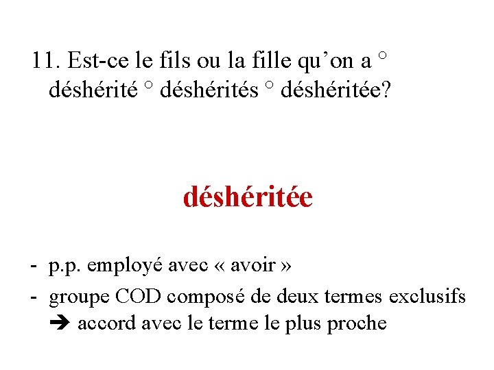 11. Est-ce le fils ou la fille qu’on a ° déshérités ° déshéritée? déshéritée