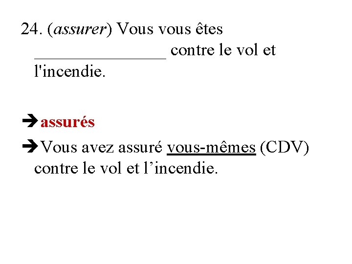 24. (assurer) Vous vous êtes ________ contre le vol et l'incendie. assurés Vous avez