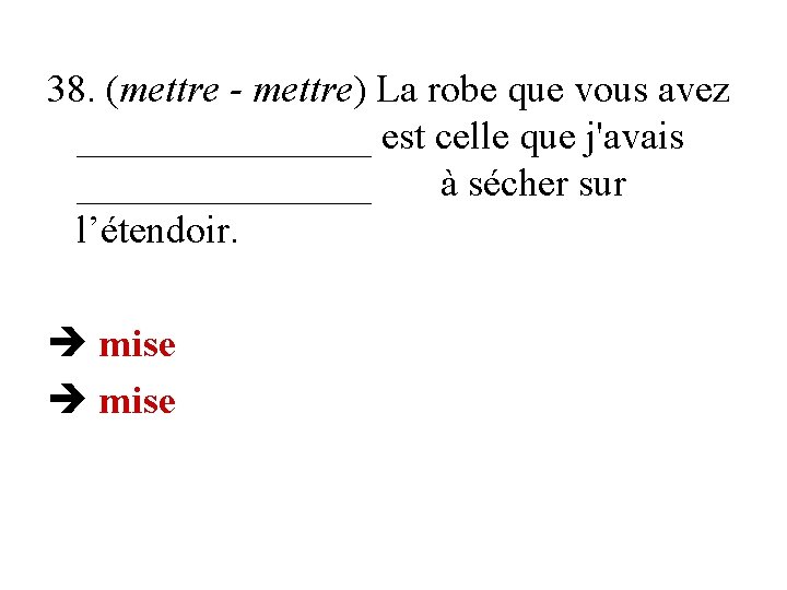 38. (mettre - mettre) La robe que vous avez ________ est celle que j'avais