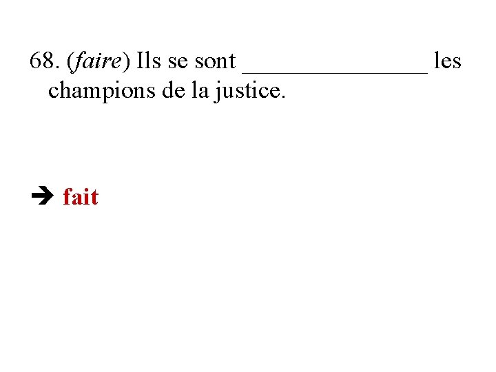 68. (faire) Ils se sont ________ les champions de la justice. fait 