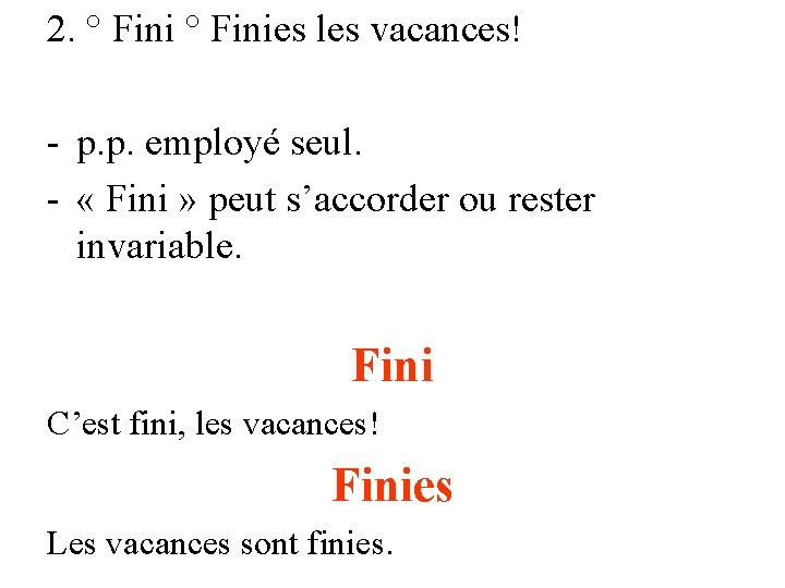 2. ° Finies les vacances! - p. p. employé seul. - « Fini »