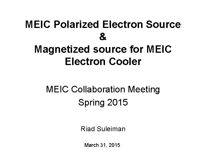 MEIC Polarized Electron Source & Magnetized source for MEIC Electron Cooler MEIC Collaboration Meeting