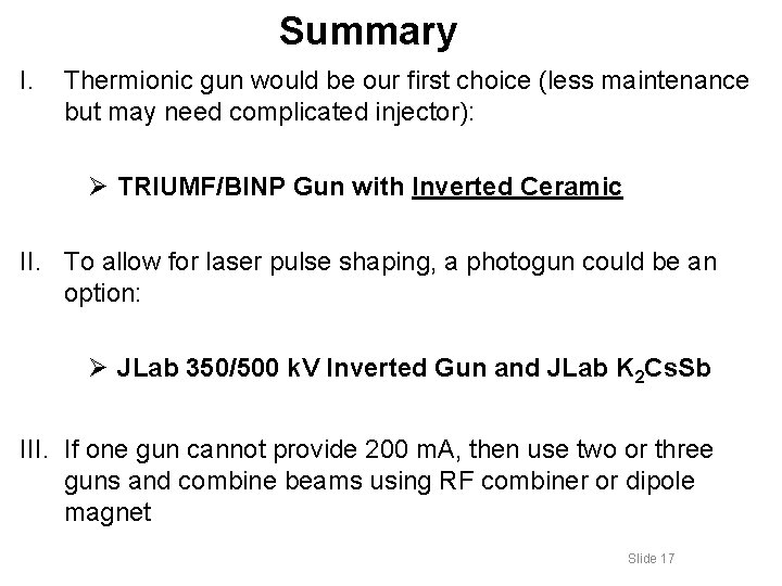 Summary I. Thermionic gun would be our first choice (less maintenance but may need