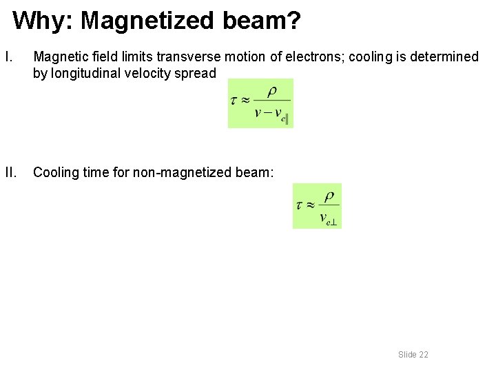 Why: Magnetized beam? I. Magnetic field limits transverse motion of electrons; cooling is determined