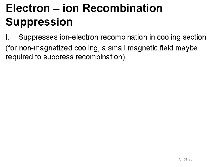 Electron – ion Recombination Suppression I. Suppresses ion-electron recombination in cooling section (for non-magnetized