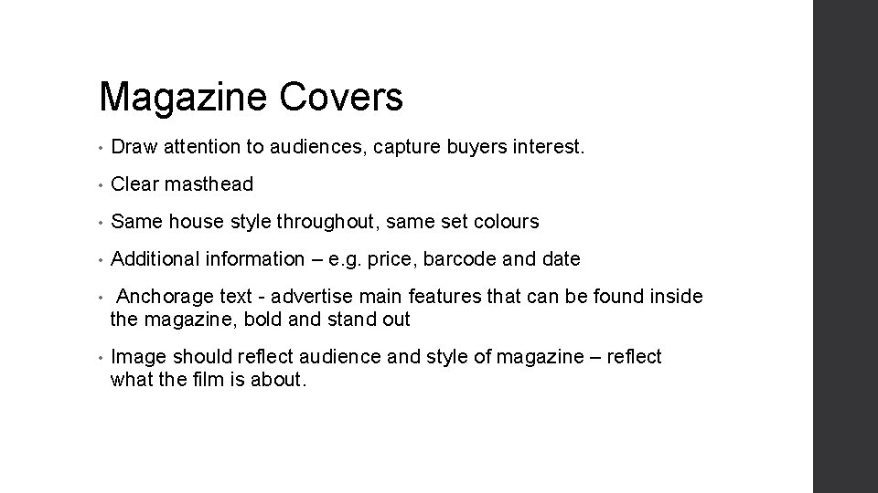 Magazine Covers • Draw attention to audiences, capture buyers interest. • Clear masthead •