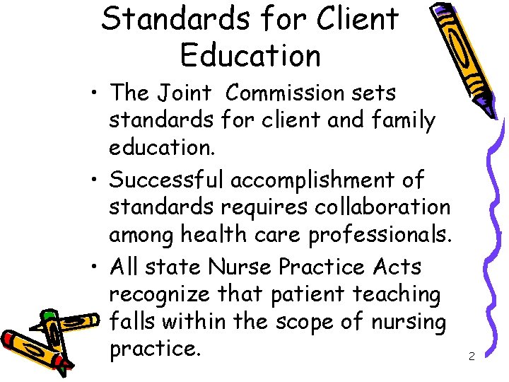 Standards for Client Education • The Joint Commission sets standards for client and family