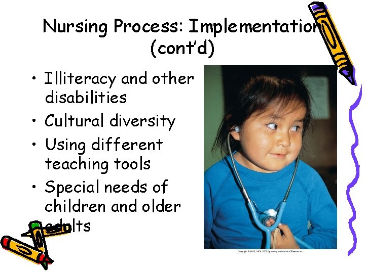 Nursing Process: Implementation (cont’d) • Illiteracy and other disabilities • Cultural diversity • Using