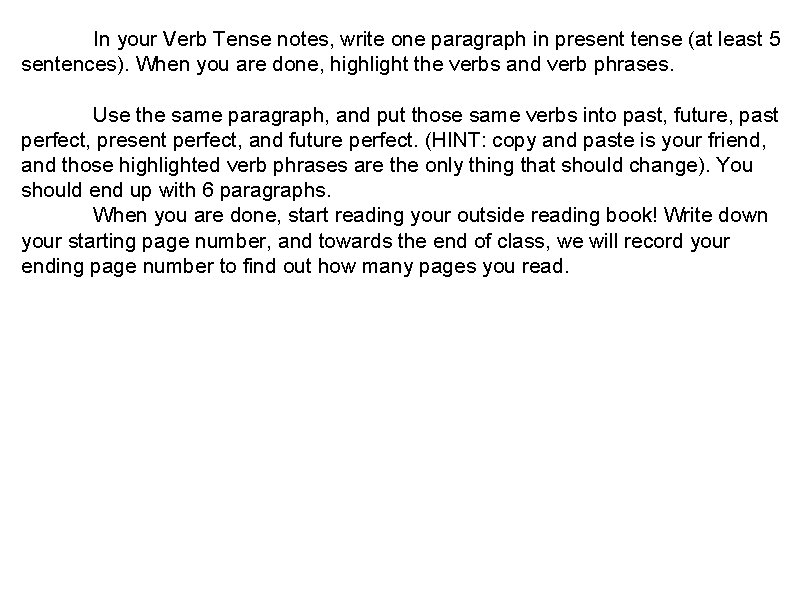 In your Verb Tense notes, write one paragraph in present tense (at least 5