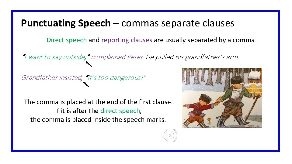 Punctuating Speech – commas separate clauses Direct speech and reporting clauses are usually separated