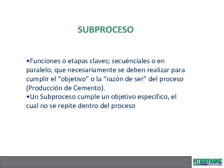 SUBPROCESO • Funciones o etapas claves; secuénciales o en paralelo, que necesariamente se deben