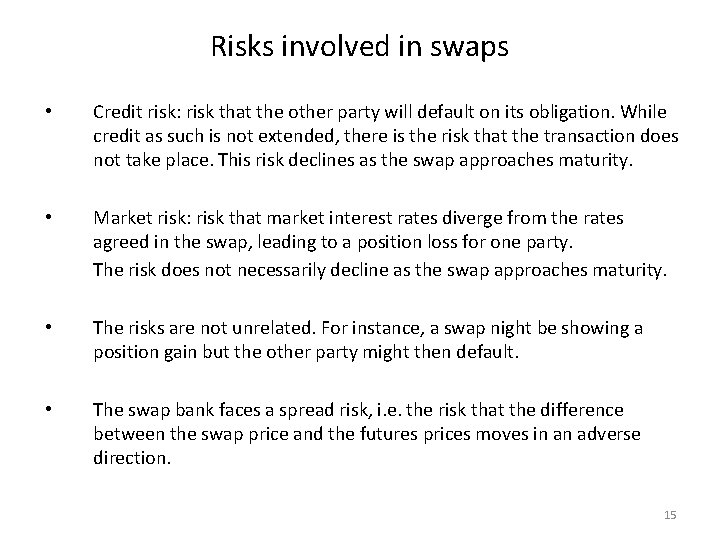 Risks involved in swaps • Credit risk: risk that the other party will default