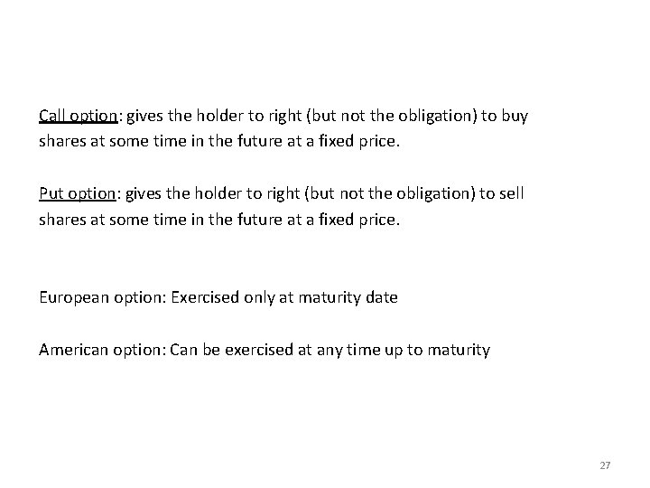 Call option: gives the holder to right (but not the obligation) to buy shares