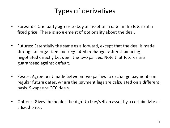 Types of derivatives • Forwards: One party agrees to buy an asset on a