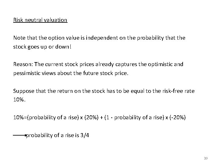 Risk neutral valuation Note that the option value is independent on the probability that