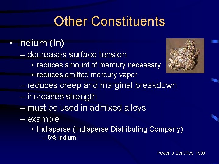 Other Constituents • Indium (In) – decreases surface tension • reduces amount of mercury