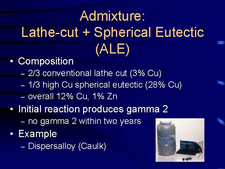 Admixture: Lathe-cut + Spherical Eutectic (ALE) • Composition – – – 2/3 conventional lathe