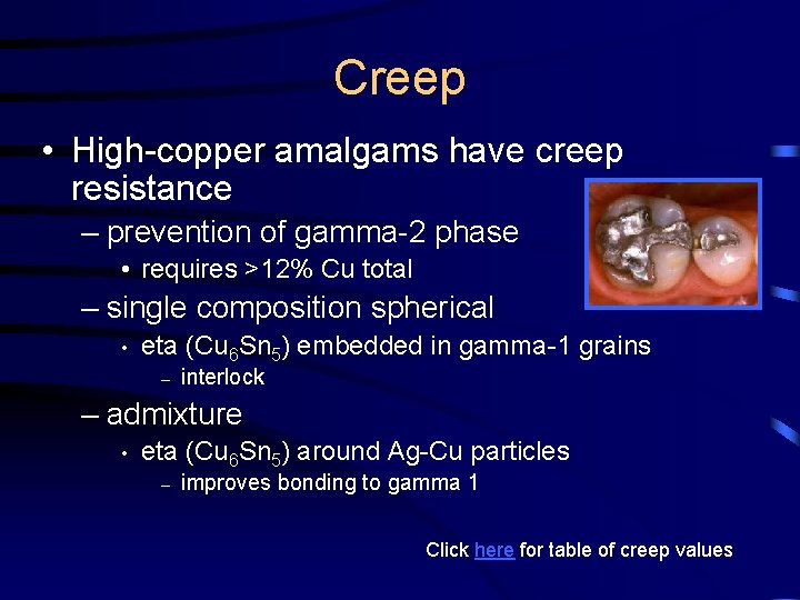 Creep • High-copper amalgams have creep resistance – prevention of gamma-2 phase • requires